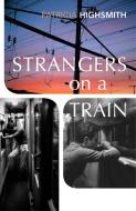 Strangers On A Train di Patricia Highsmith edito da Vintage Publishing