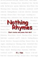NOTHING RHYMES: SHORT STORIES AND POEMS di GREG KOPP edito da LIGHTNING SOURCE UK LTD