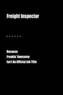 FREIGHT INSPECTOR BECAUSE FREA di Jesse Cardone edito da INDEPENDENTLY PUBLISHED