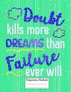Doubt Kills More Dreams Than Failure Ever Will: Composition Notebook for Girls and Boys - Elementary, Middle and High Sc di Candlelight Publications edito da INDEPENDENTLY PUBLISHED