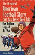 The Greatest American Football Story That Has Never Been Told di Anthony Wootton edito da Pitch Publishing Ltd