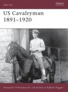US Cavalryman 1891-1920 di Alexander M. Bielakowski edito da Bloomsbury Publishing PLC