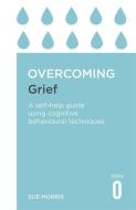 Overcoming Grief di Sue Morris edito da Little, Brown Book Group