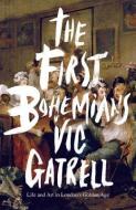 The First Bohemians: Life and Art in London's Golden Age di Vic Gatrell edito da PENGUIN GLOBAL