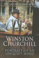 Winston Churchill: Portrait of a Unique Mind di Andrew Norman edito da Pen & Sword Books Ltd