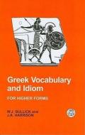 Greek Vocabulary and Idiom di W. J. Bullick, J. A. Harrison, Bullick edito da BLOOMSBURY 3PL