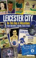 Leicester City On This Day & Miscellany di Matt Bozeat edito da Pitch Publishing Ltd
