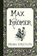 Max Kromer: A Story of the Siege of Strasbourg di Hesba Stretton edito da Curiosmith