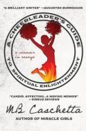 A Cheerleader's Guide to Spiritual Enlightenment: a memoir in essays di Mb Caschetta edito da ENGINE BOOKS