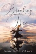 Breaking Free di Sheila Bailey McLaren edito da Book Vine Press