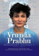 Vrunda Prabhu, Honorary Volume I, 1961-2013: Mathematician, Educator, Poet, the Teacher-Researcher of Life-In-Truth di Dr Vrunda P. Prabhu edito da Createspace Independent Publishing Platform