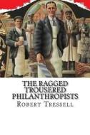 The Ragged Trousered Philanthropists di Robert Tressell edito da Createspace Independent Publishing Platform