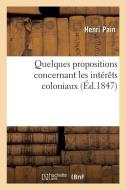 Quelques Propositions Concernant Les Intï¿½rï¿½ts Coloniaux di Pain-H edito da Hachette Livre - Bnf