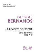 La Revolte de l'Esprit: Ecrits de Combat (1938-1945) di Georges Bernanos edito da LES BELLES LETTRES