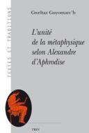L'Unite de La Metaphysique Selon Alexandre D'Aphrodise edito da LIBRARIE PHILOSOPHIQUE J VRIN