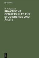 Praktische Geburtshilfe für Studierende und Ärzte di W. Pschyrembel edito da De Gruyter
