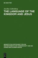 The Language of the Kingdom and Jesus: Parable, Aphorism and Metaphor in the Sayings Material Common to the Synoptic Tradition and the Gospel of Thoma di Jacobus Liebenberg edito da Walter de Gruyter
