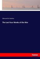 The Last Four Weeks of the War di Edmund N. Hatcher edito da hansebooks