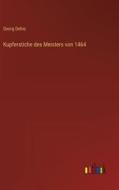 Kupferstiche des Meisters von 1464 di Georg Dehio edito da Outlook Verlag