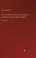 The Lock and Key Library; Classic Mystery and Detective Stories: Modern English di Julian Hawthorne edito da Outlook Verlag