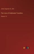 The Lives of Celebrated Travellers di James Augustus St. John edito da Outlook Verlag