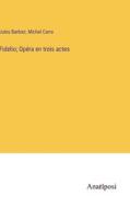 Fidelio; Opéra en trois actes di Jules Barbier, Michel Carre edito da Anatiposi Verlag