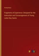 Fragments of Experience: Designed for the Instruction and Encouragement of Young Latter-Day Saints di Anonymous edito da Outlook Verlag