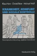 Krankheit, Konflikt und soziale Kontrolle di Christel Beier, Klaus Horn, Michael Wolf edito da VS Verlag für Sozialwissenschaften