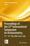 Proceedings of the 37. International Symposium on Archaeometry edito da Springer-Verlag GmbH