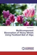 Multicomponent Biosorption of Heavy Metals Using Fluidized Bed of Alga di Tariq Al-Muswai edito da LAP Lambert Academic Publishing