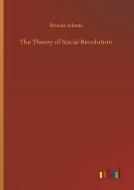 The Theory of Social Revolution di Brooks Adams edito da Outlook Verlag