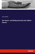 Der Kunst- und Reliquienschatz des Kölner Domes di Franz Bock edito da hansebooks