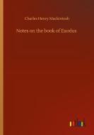 Notes on the book of Exodus di Charles Henry Mackintosh edito da Outlook Verlag