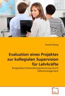 Evaluation eines Projektes zur kollegialen Supervision für Lehrkräfte di Daniela Wuttig edito da VDM Verlag Dr. Müller e.K.