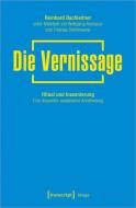 Die Vernissage di Reinhard Bachleitner edito da Transcript Verlag