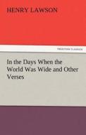 In the Days When the World Was Wide and Other Verses di Henry Lawson edito da tredition GmbH