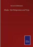 Ithaka - Der Peloponnes und Troja di Heinrich Schliemann edito da Salzwasser-Verlag GmbH