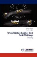 Unconscious Cast(e) and Dalit Writings di Vikrant Sehgal, Shikha Sehgal edito da LAP Lambert Academic Publishing