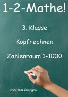 1-2-Mathe! - 3. Klasse - Kopfrechnen, Zahlenraum bis 1000 di Jürgen Beck edito da Jazzybee Verlag