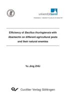 Efficiency of Bacillus thuringiensis with Abamectin on different agricultural pests and their natural enemies di Yu Jing Zhu edito da Cuvillier Verlag