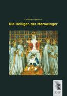 Die Heiligen der Merowinger di Carl Albrecht Bernoulli edito da EHV-History
