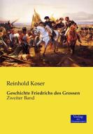 Geschichte Friedrichs des Grossen di Reinhold Koser edito da Verlag der Wissenschaften