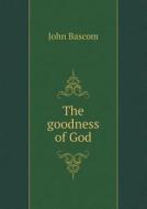 The Goodness Of God di John BASCOM edito da Book On Demand Ltd.