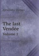 The Last Vendee Volume 1 di Alexandre Dumas, Katharine Prescott Wormeley edito da Book On Demand Ltd.