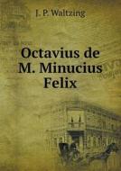 Octavius De M. Minucius Felix di J P Waltzing edito da Book On Demand Ltd.