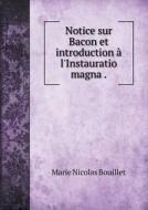 Notice Sur Bacon Et Introduction A L'instauratio Magna di Marie Nicolas Bouillet edito da Book On Demand Ltd.