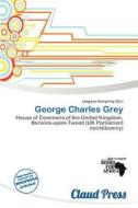 George Charles Grey edito da Claud Press
