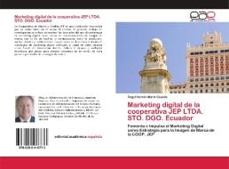 Marketing digital de la cooperativa JEP LTDA. STO. DGO. Ecuador di Ángel Hernán Marín Cepeda edito da Editorial Académica Española