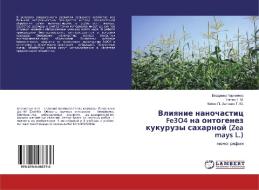 Vliqnie nanochastic Fe3O4 na ontogenez kukuruzy saharnoj (Zea mays L.) di Vladimir Kornienko, Gelüh T. M., Kotük P. Antonük T. Ju. edito da LAP LAMBERT Academic Publishing