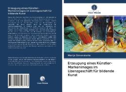 Erzeugung eines Künstler-Markenimages im Lizenzgeschäft für bildende Kunst di Marija Simanskaite edito da Verlag Unser Wissen